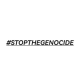 #STOPTHEGENOCIDE